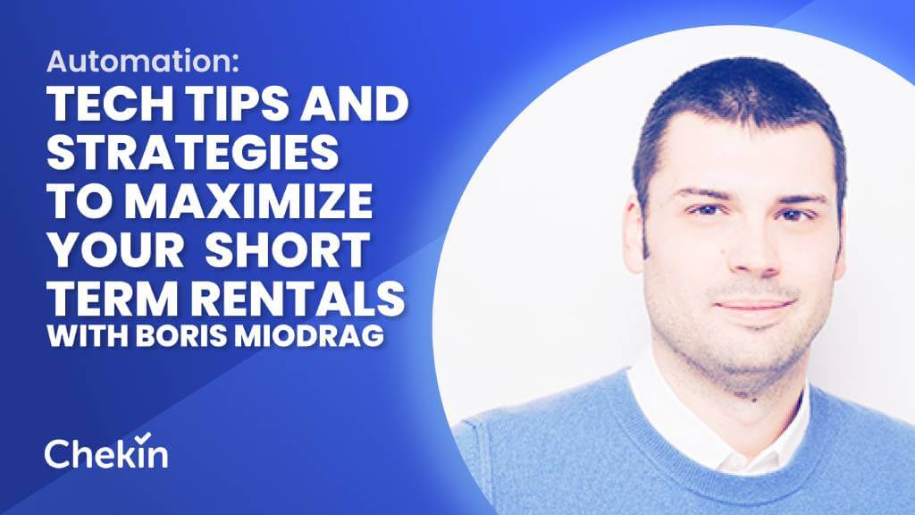 Tech Tips and Automation Strategies to Maximize Your Summer Short term Rentals with our special guest, Boris Miodrag